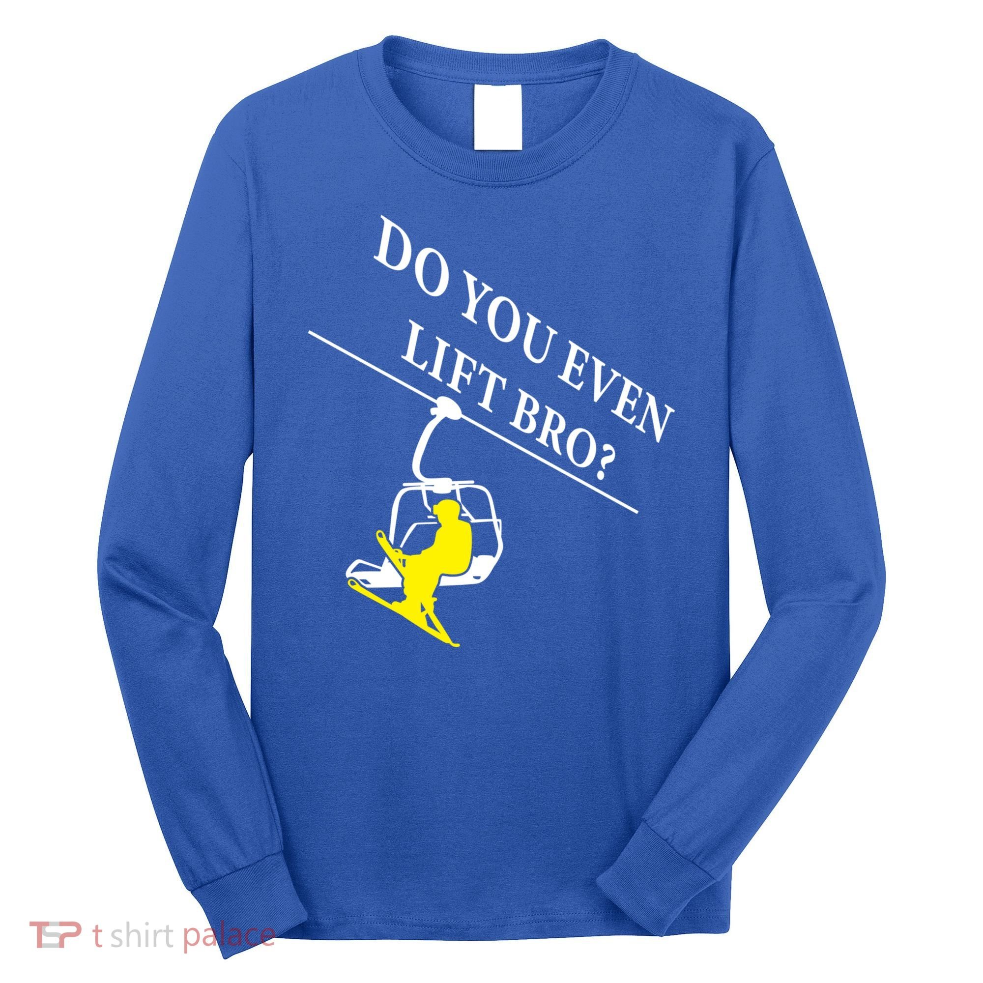 Do You Even Lift Bro Skier Ski Lover Gift Long Sleeve Shirt