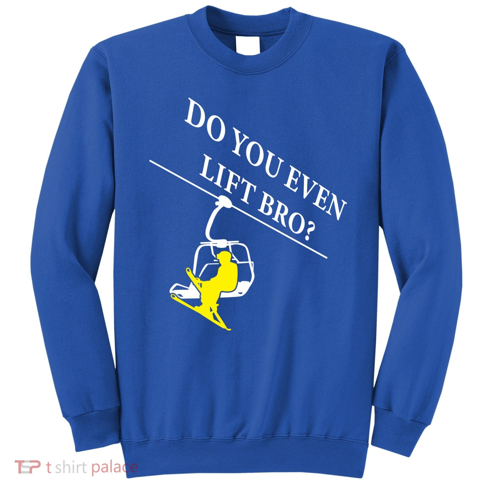 Do You Even Lift Bro Skier Ski Lover Gift Sweatshirt