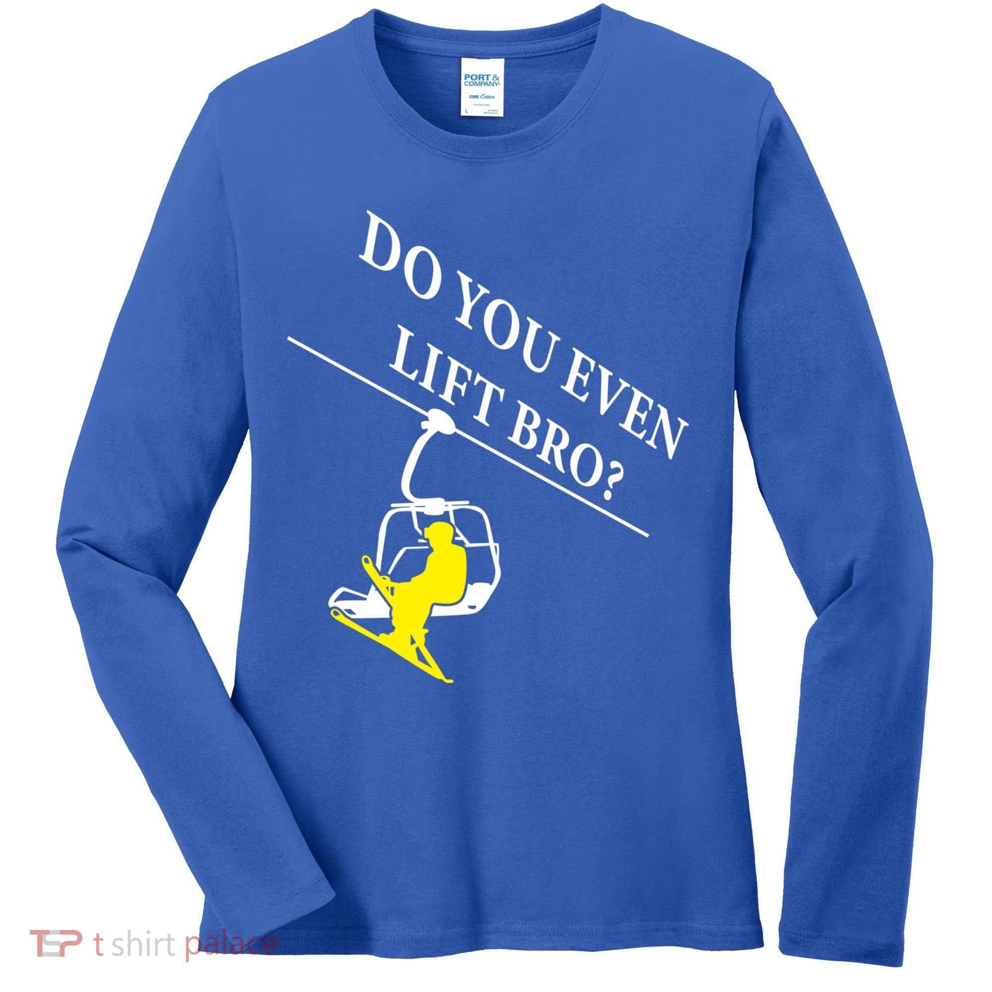Do You Even Lift Bro Skier Ski Lover Gift Women's Long Sleeve Shirt