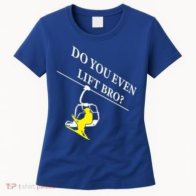 Do You Even Lift Bro Skier Ski Lover Gift Women's T-Shirt