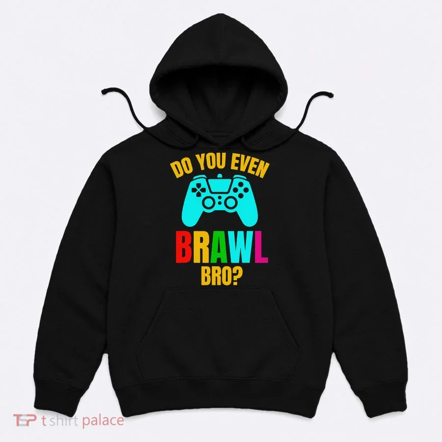 Do You Even Brawl Gift Hoodie