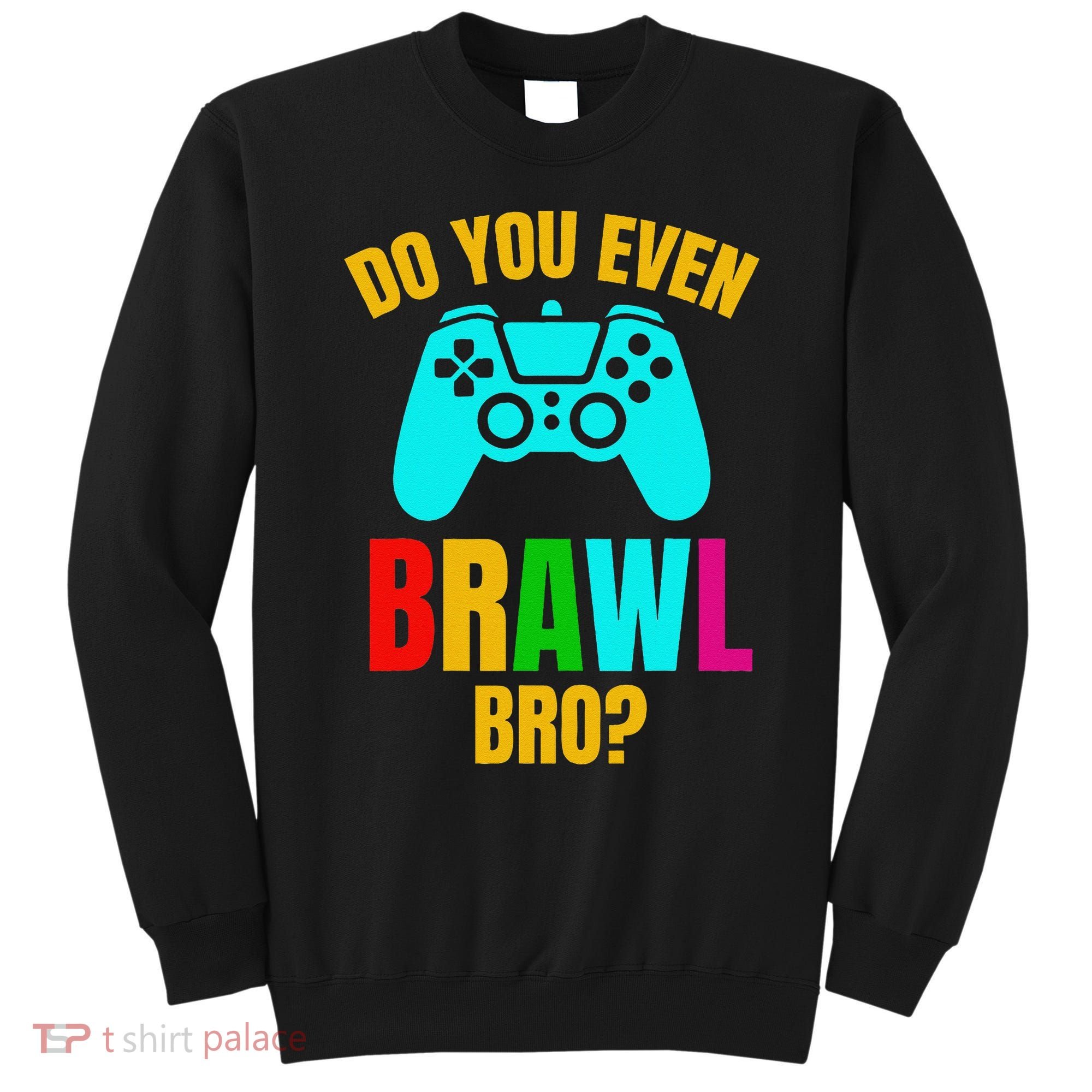 Do You Even Brawl Gift Sweatshirt
