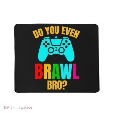 Do You Even Brawl Gift Mousepad