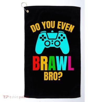 Do You Even Brawl Gift Golf Towel
