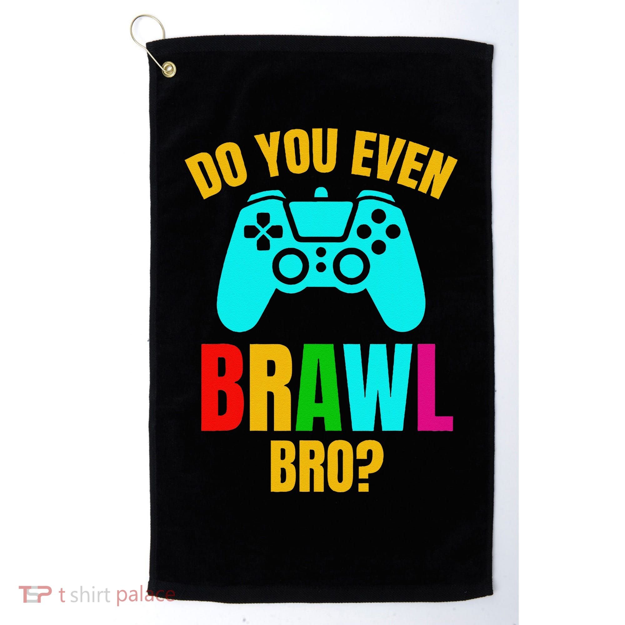 Do You Even Brawl Gift Golf Towel