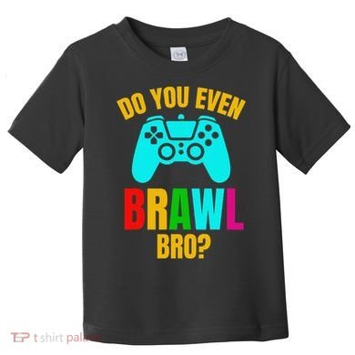 Do You Even Brawl Gift Toddler T-Shirt
