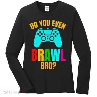 Do You Even Brawl Gift Women's Long Sleeve Shirt