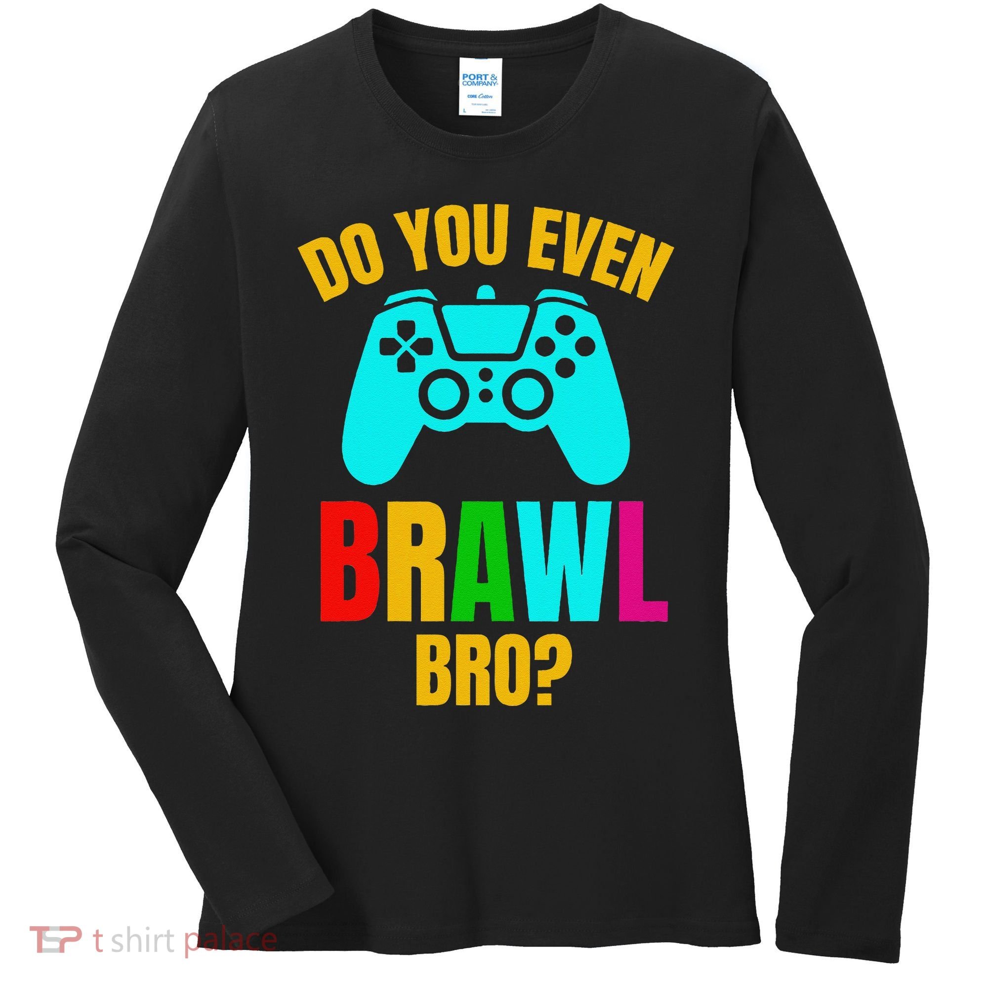 Do You Even Brawl Gift Women's Long Sleeve Shirt