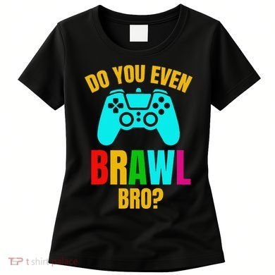 Do You Even Brawl Gift Women's T-Shirt