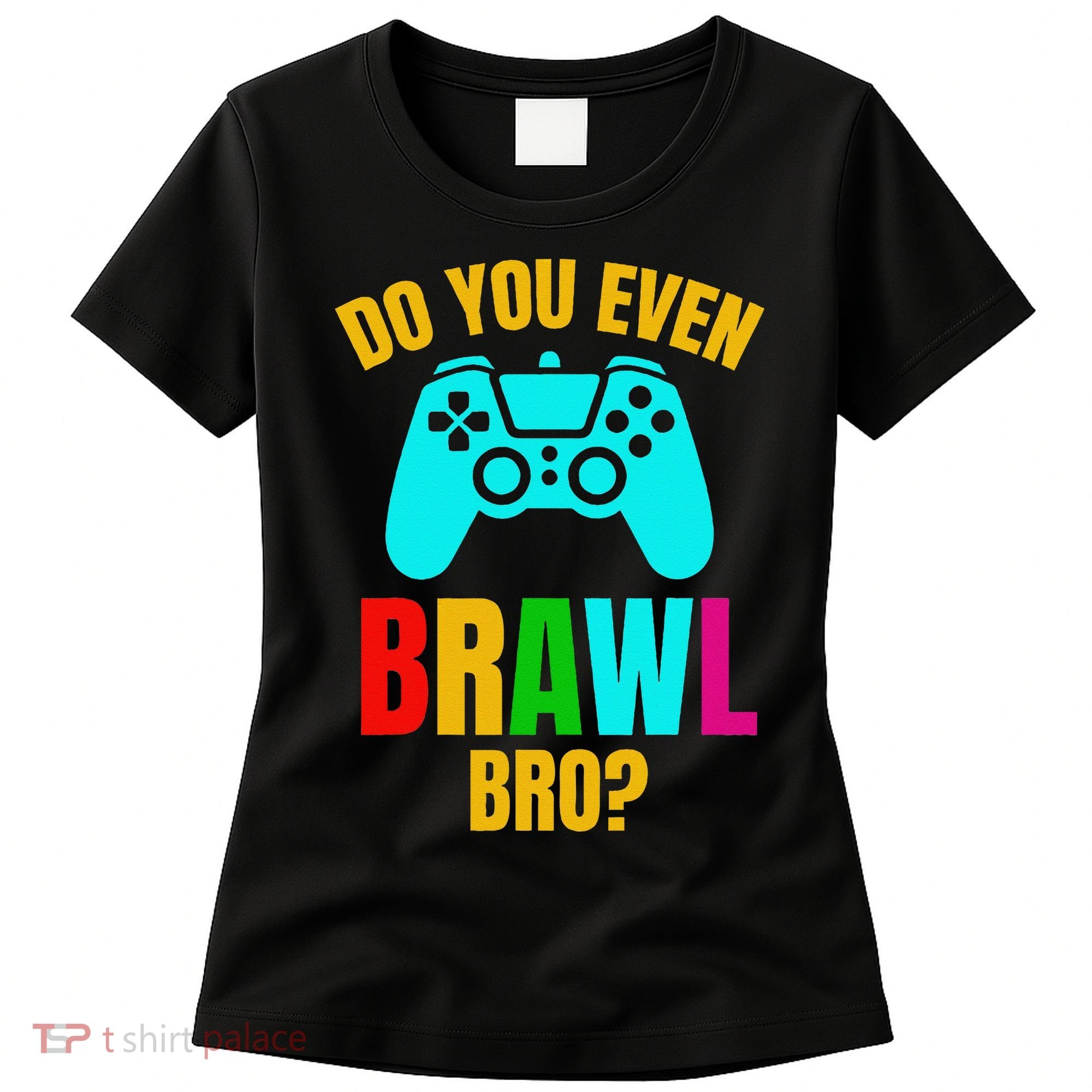 Do You Even Brawl Gift Women's T-Shirt