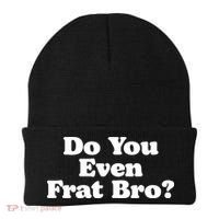 Do You Even Frat Bro Funny Fraternity College Party Greek Beanie thumb 0