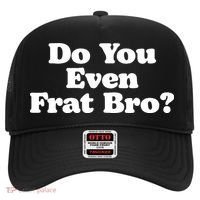 Do You Even Frat Bro Funny Fraternity College Party Greek Hat thumb 0