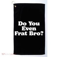 Do You Even Frat Bro Funny Fraternity College Party Greek Golf Towel thumb 0
