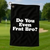 Do You Even Frat Bro Funny Fraternity College Party Greek Golf Towel thumb 1