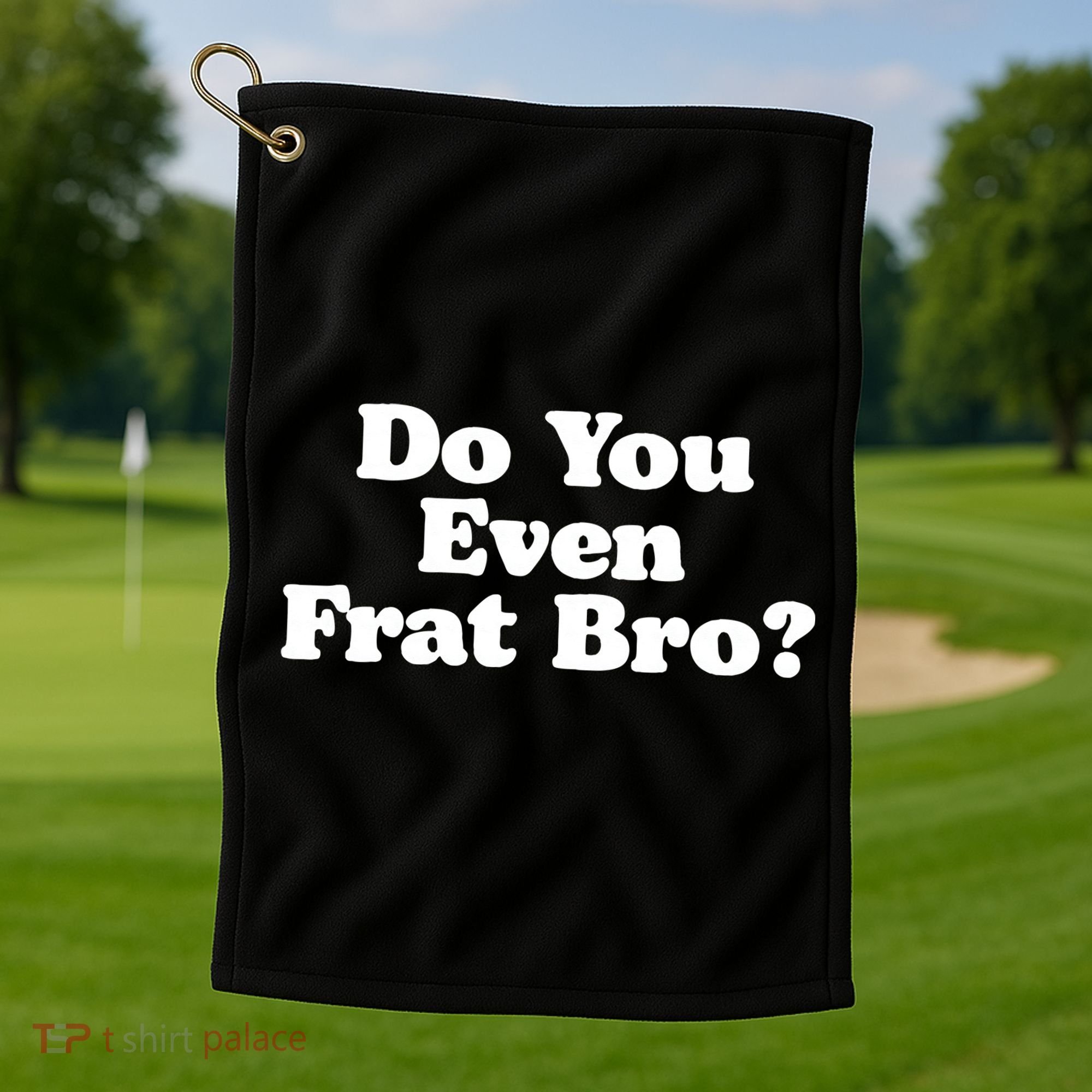 Do You Even Frat Bro Funny Fraternity College Party Greek Golf Towel