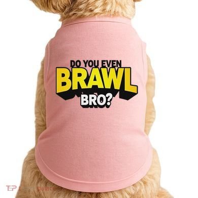 Do You Even Brawl Bro All Star Brawl Star Doggie Tank