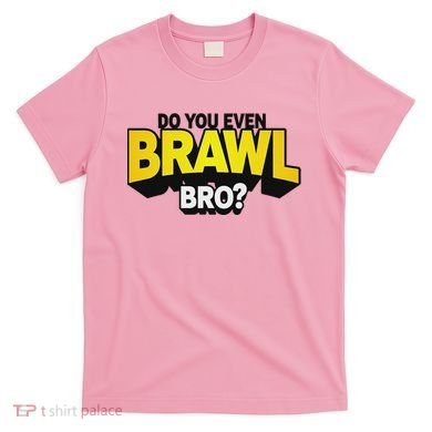 Do You Even Brawl Bro All Star Brawl Star T-Shirt