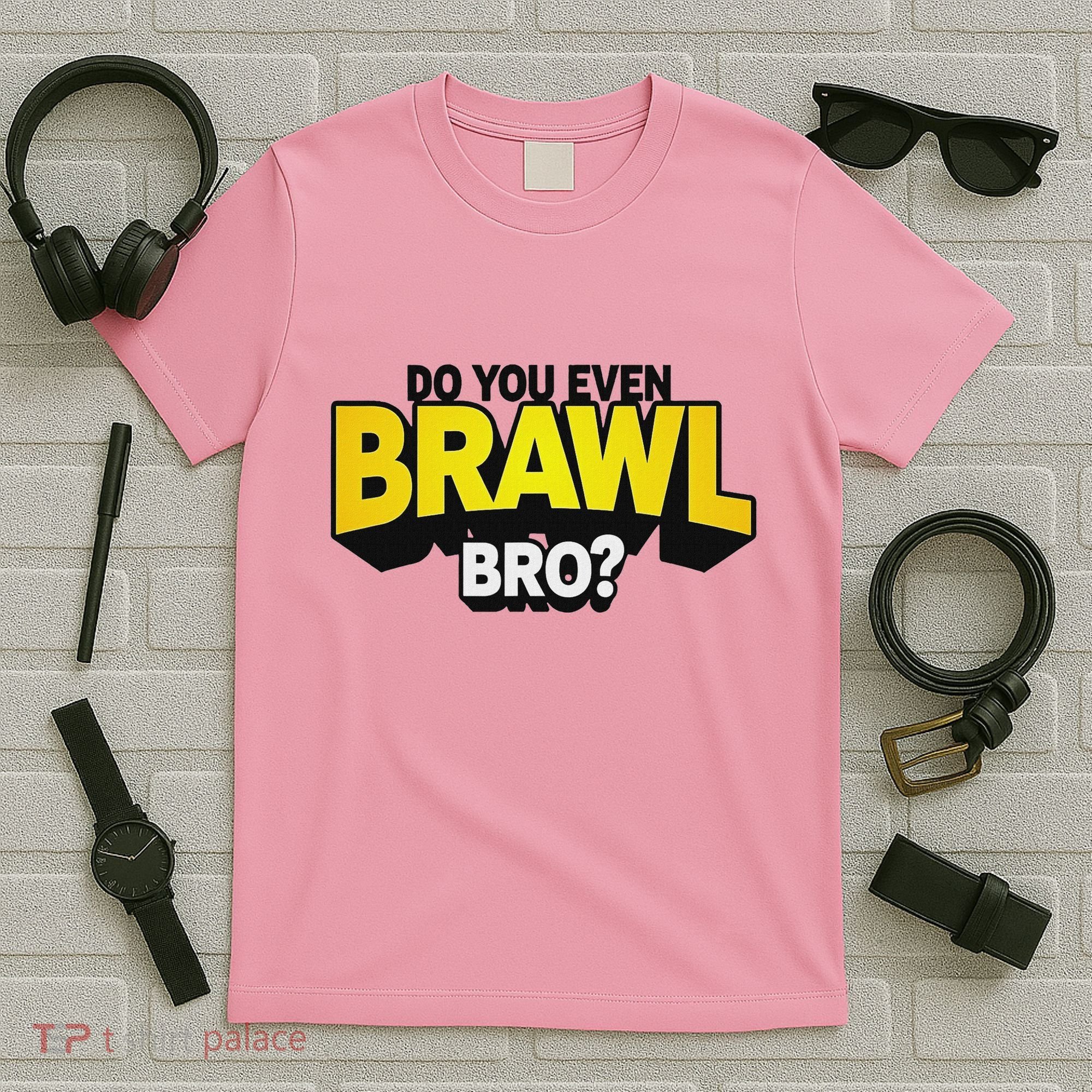 Do You Even Brawl Bro All Star Brawl Star T-Shirt