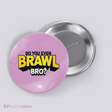 Do You Even Brawl Bro All Star Brawl Star Button