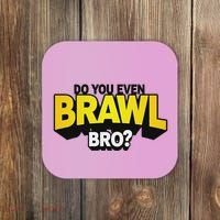 Do You Even Brawl Bro All Star Brawl Star Coaster thumb 0