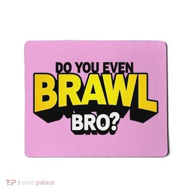 Do You Even Brawl Bro All Star Brawl Star Mousepad