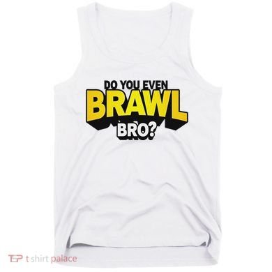 Do You Even Brawl Bro All Star Brawl Star Tank Top