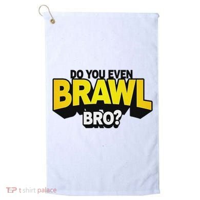 Do You Even Brawl Bro All Star Brawl Star Golf Towel