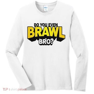 Do You Even Brawl Bro All Star Brawl Star Women's Long Sleeve Shirt