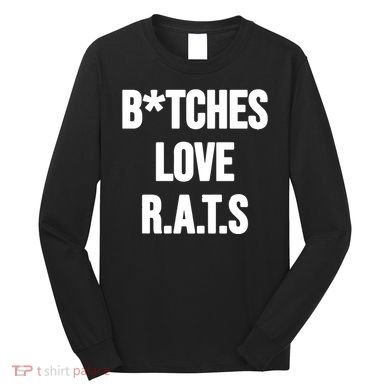 Do You Get It Yet Bitches Love Rats Long Sleeve Shirt