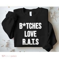 Do You Get It Yet Bitches Love Rats Sweatshirt thumb 2