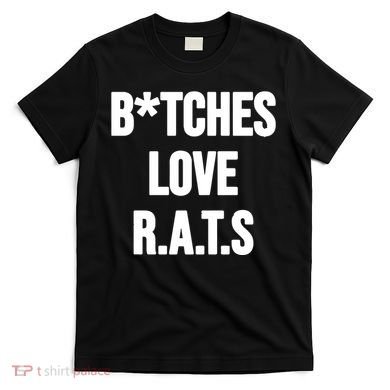 Do You Get It Yet Bitches Love Rats T-Shirt