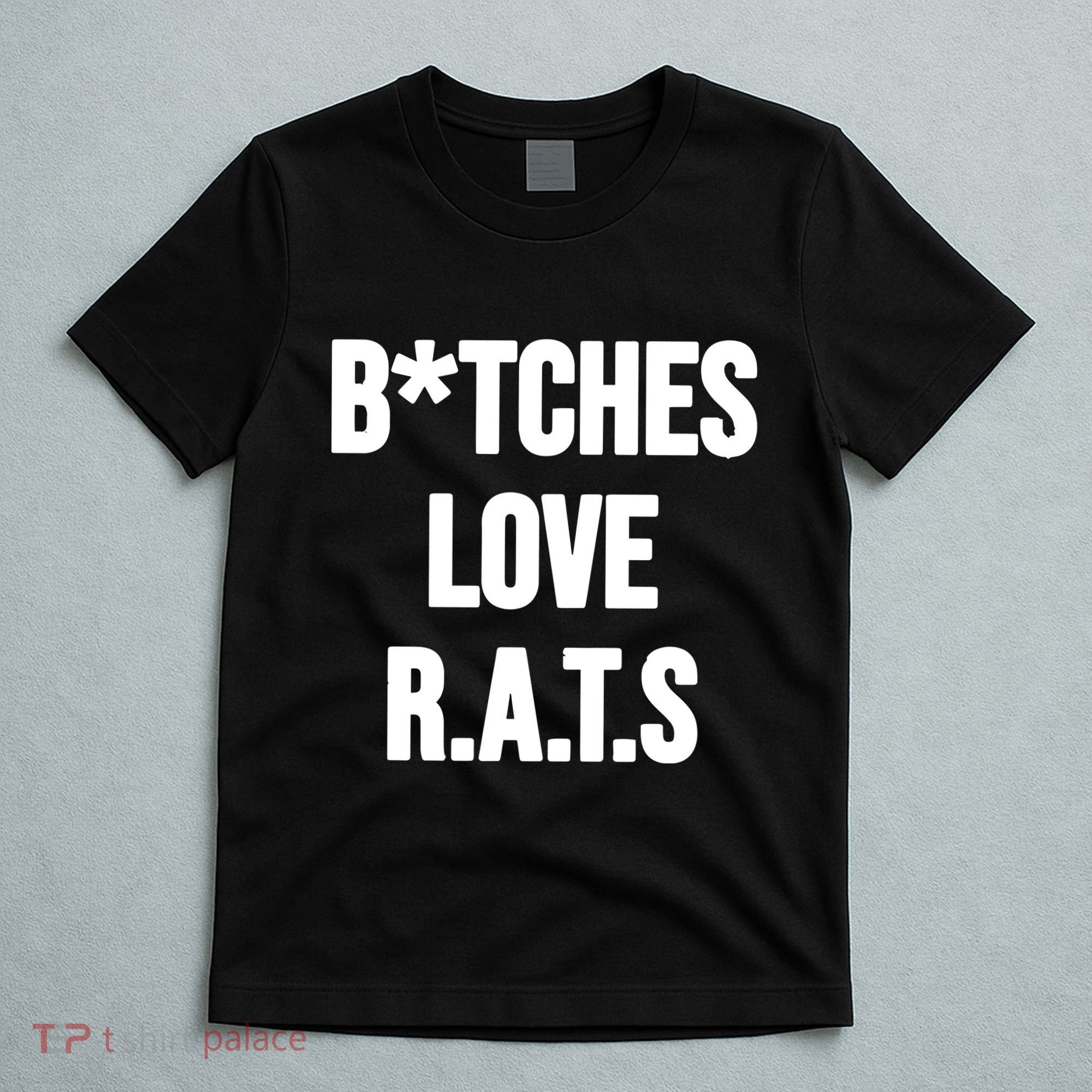 Do You Get It Yet Bitches Love Rats T-Shirt