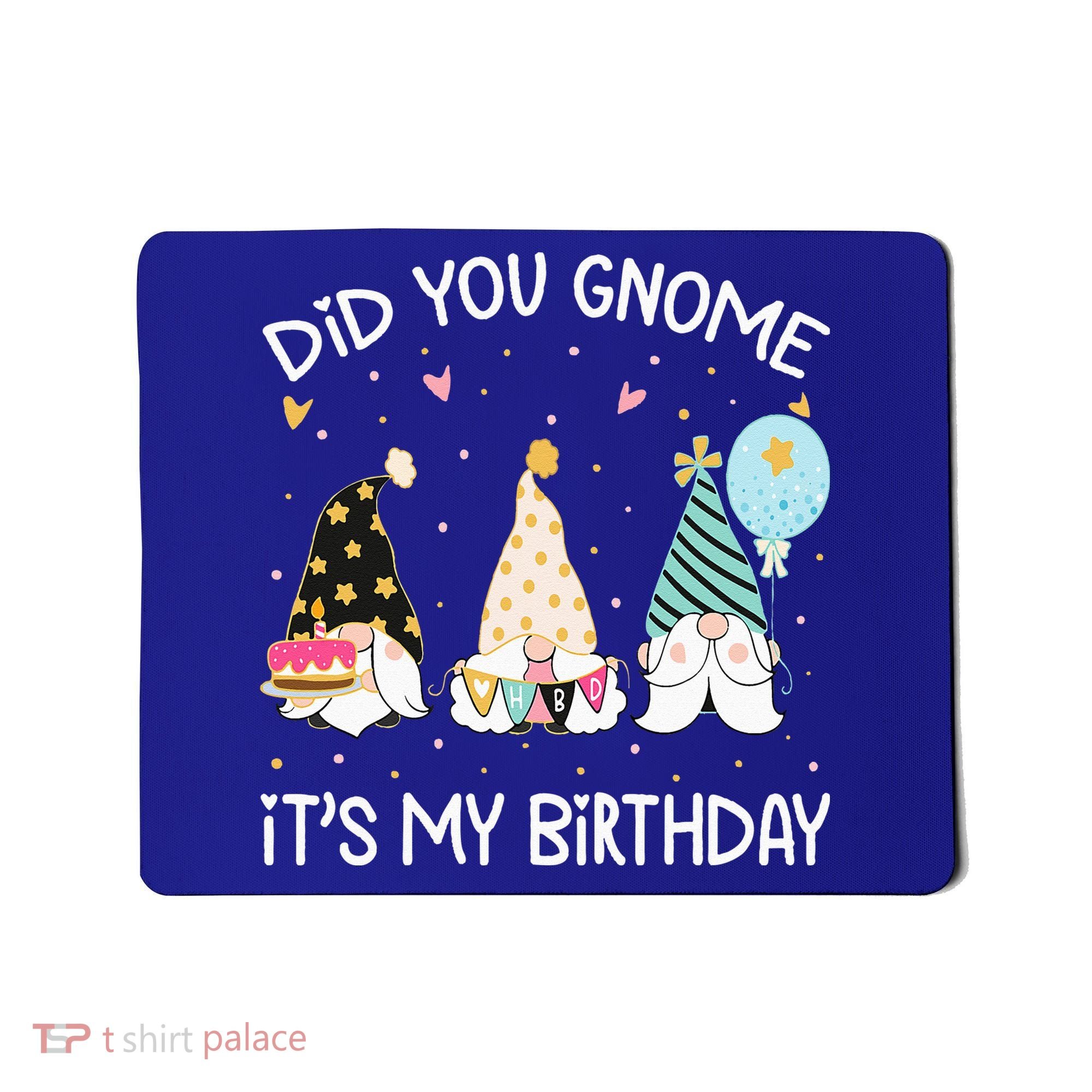 Did You Gnome Its My Birthday Funny Birthday Gnome Pun Mousepad