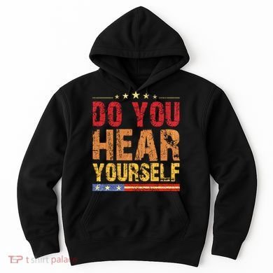 Do You Hear Yourself! Funny Hoodie