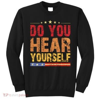 Do You Hear Yourself! Funny Sweatshirt