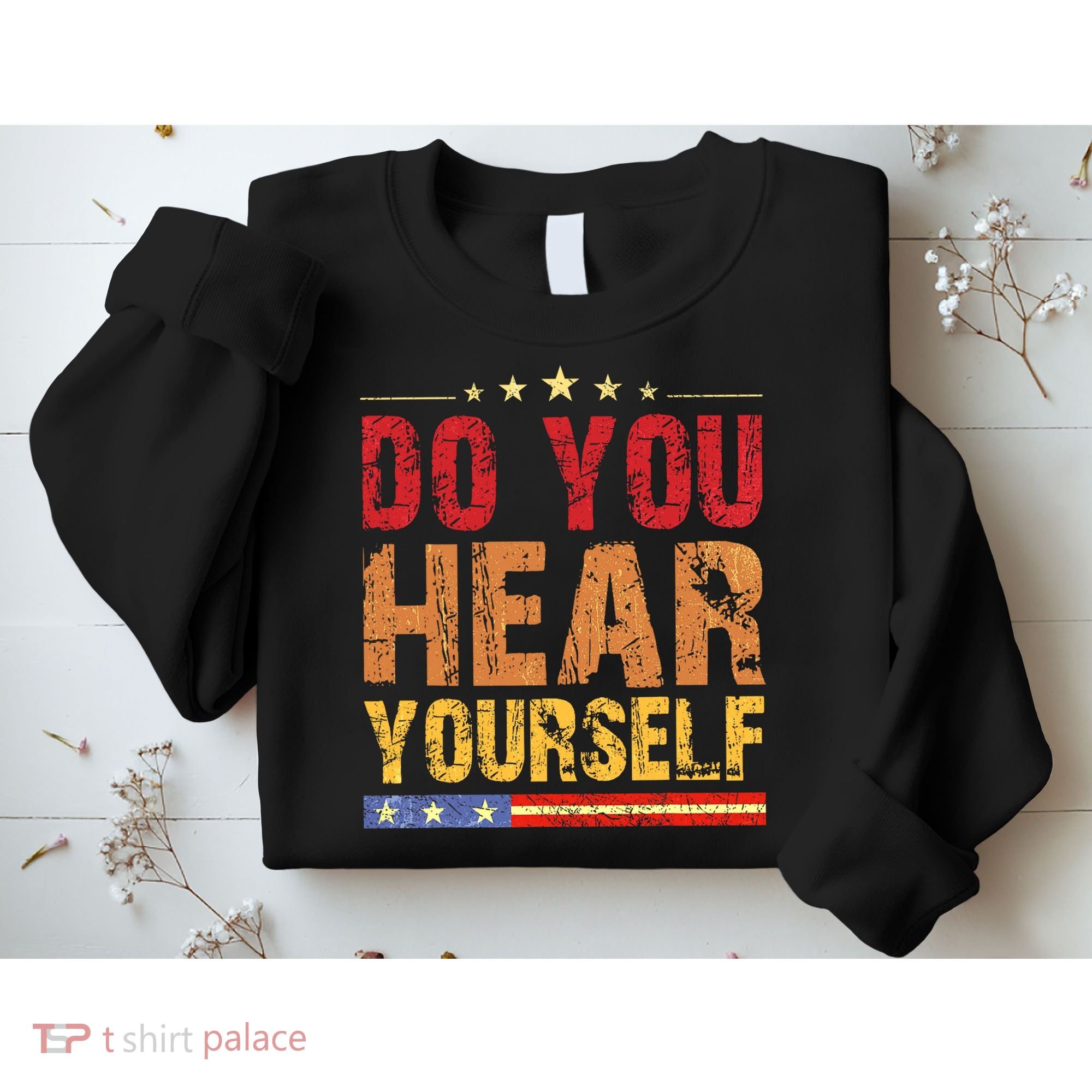 Do You Hear Yourself! Funny Sweatshirt