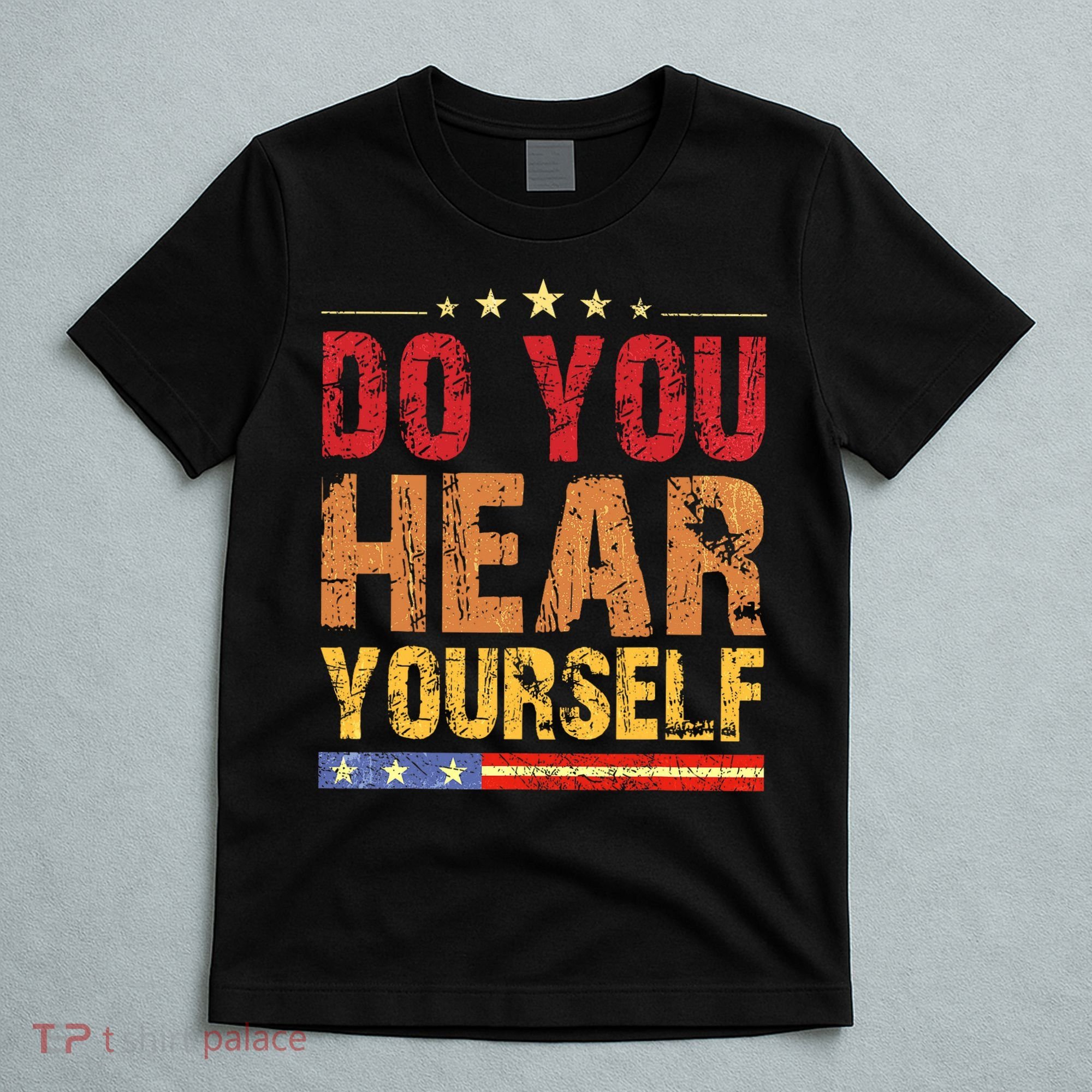 Do You Hear Yourself! Funny T-Shirt