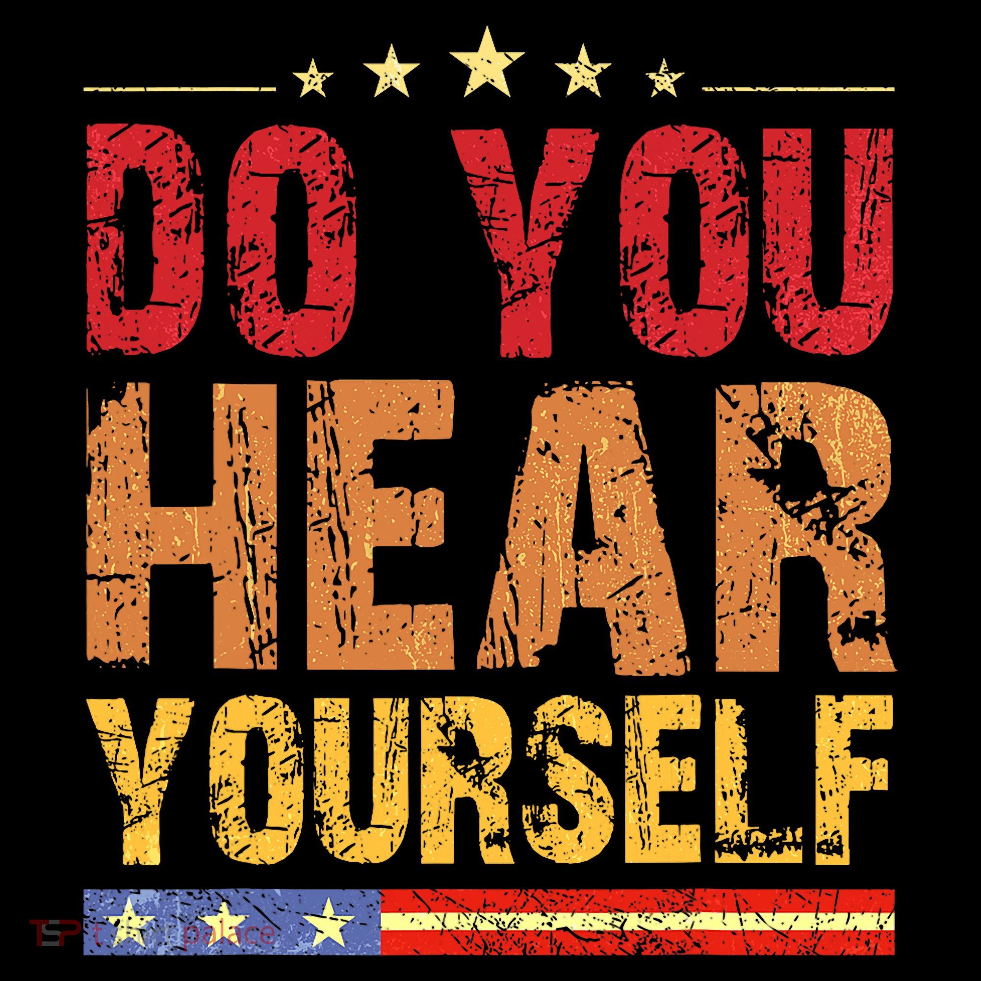 Do You Hear Yourself! Funny T-Shirt