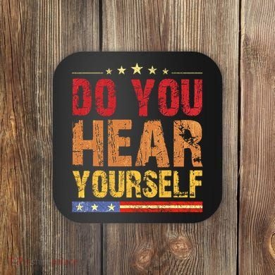 Do You Hear Yourself! Funny Coaster