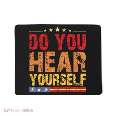 Do You Hear Yourself! Funny Mousepad
