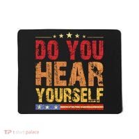 Do You Hear Yourself! Funny Mousepad thumb 0