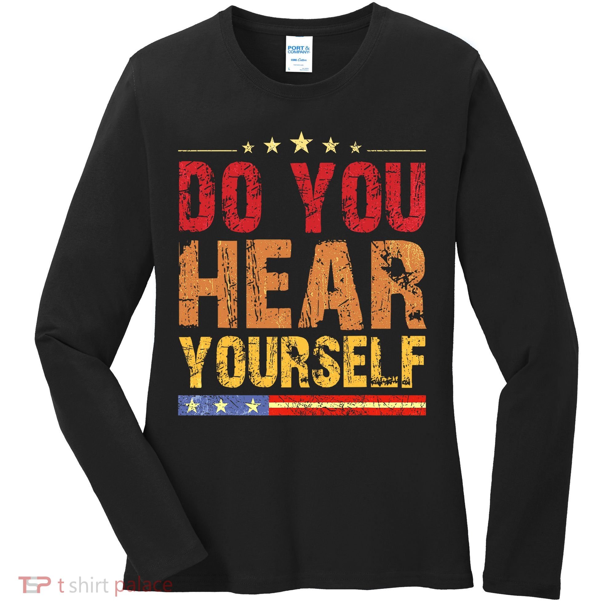 Do You Hear Yourself! Funny Women's Long Sleeve Shirt