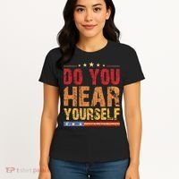 Do You Hear Yourself! Funny Women's T-Shirt thumb 4
