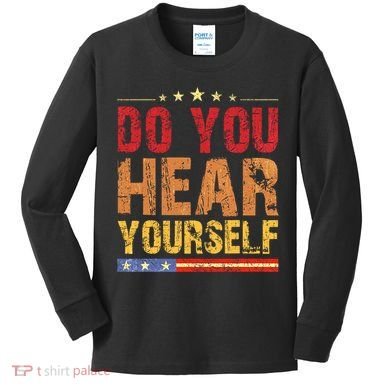 Do You Hear Yourself! Funny Kids Long Sleeve Shirt