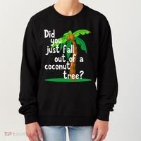 Did You Just Fall Out Of A Coconut Tree Women's Sweatshirt thumb 0