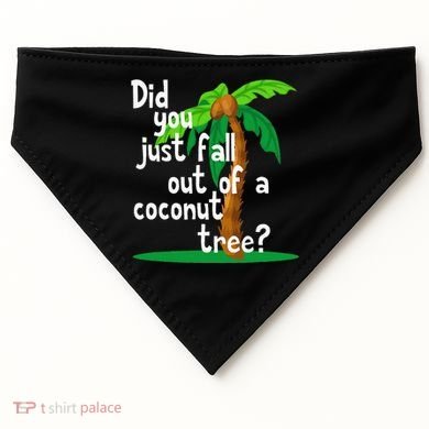 Did You Just Fall Out Of A Coconut Tree USA-Made Doggie Bandana