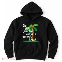 Did You Just Fall Out Of A Coconut Tree Hoodie thumb 0