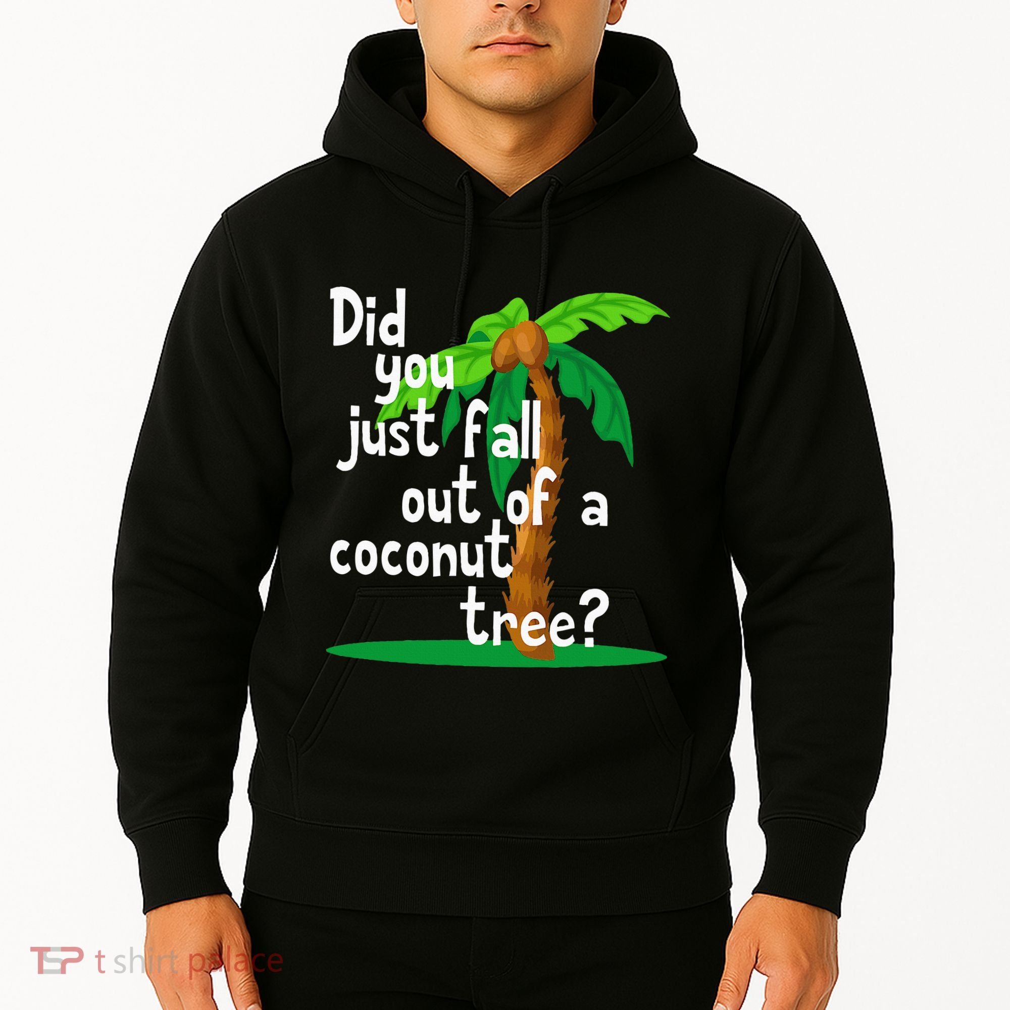 Did You Just Fall Out Of A Coconut Tree Hoodie