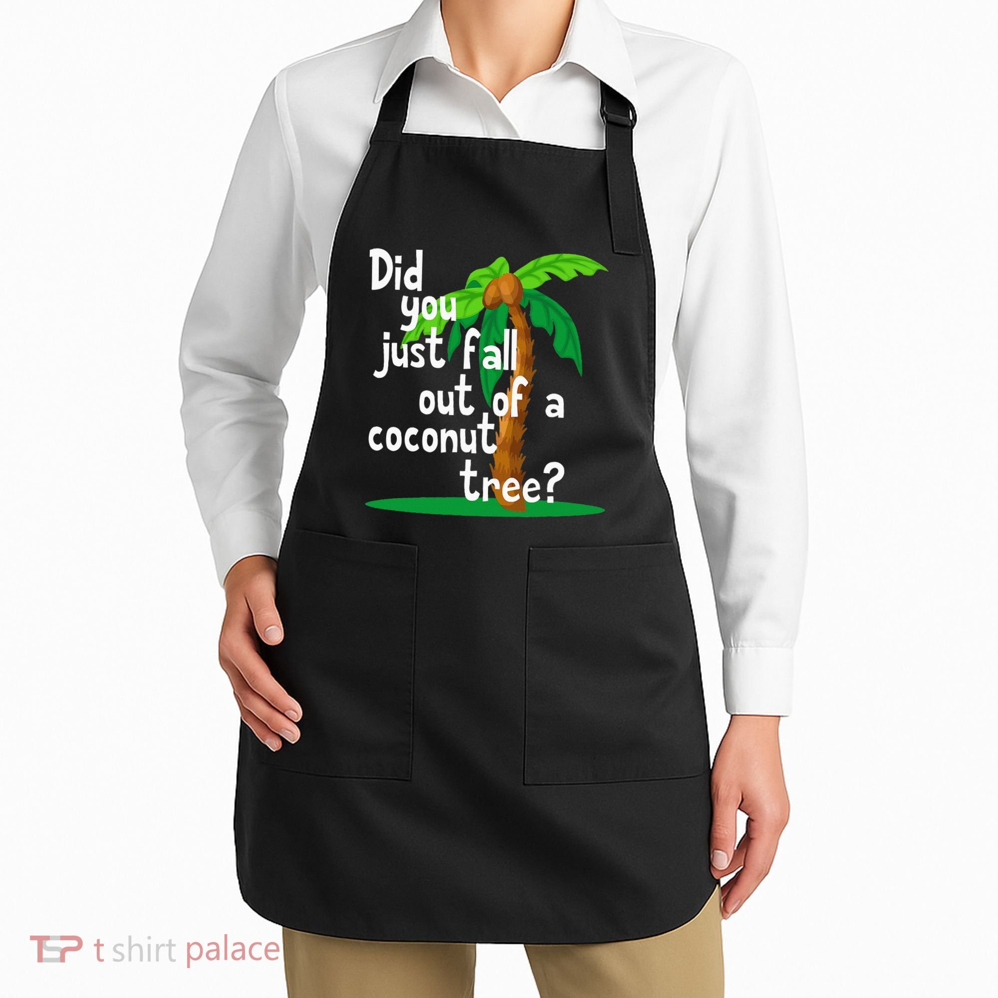 Did You Just Fall Out Of A Coconut Tree Apron