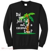 Did You Just Fall Out Of A Coconut Tree Sweatshirt thumb 0